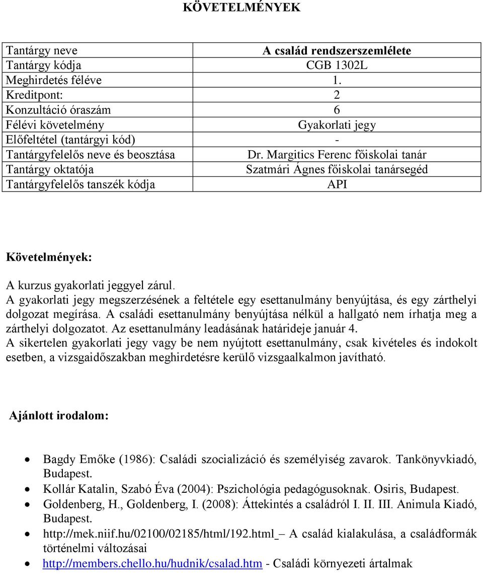 A családi esettanulmány benyújtása nélkül a hallgató nem írhatja meg a zárthelyi dolgozatot. Az esettanulmány leadásának határideje január 4.