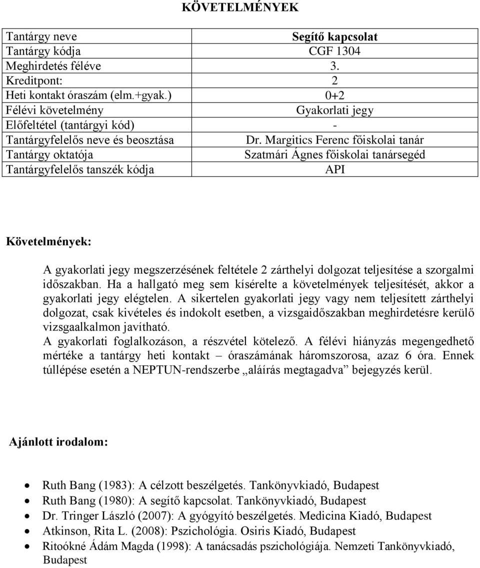 A sikertelen gyakorlati jegy vagy nem teljesített zárthelyi dolgozat, csak kivételes és indokolt esetben, a vizsgaidőszakban meghirdetésre kerülő vizsgaalkalmon javítható.