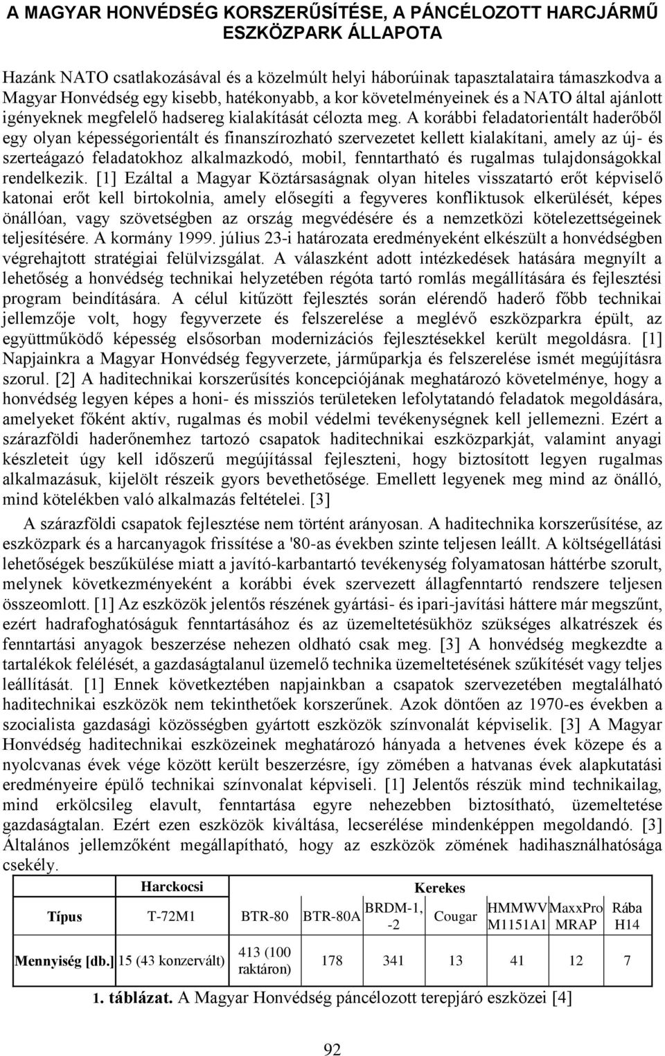 A korábbi feladatorientált haderőből egy olyan képességorientált és finanszírozható szervezetet kellett kialakítani, amely az új- és szerteágazó feladatokhoz alkalmazkodó, mobil, fenntartható és