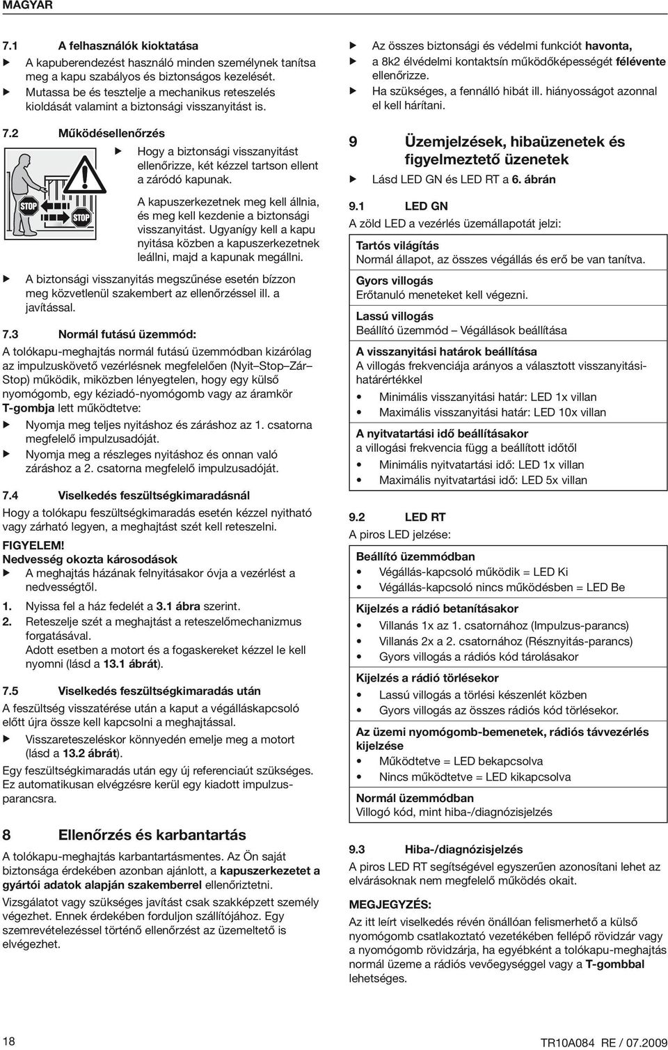 Az összes biztonsági és védelmi funkciót havonta, a 8k2 élvédelmi kontaktsín működőképességét félévente ellenőrizze. Ha szükséges, a fennálló hibát ill. hiányosságot azonnal el kell hárítani. 7.