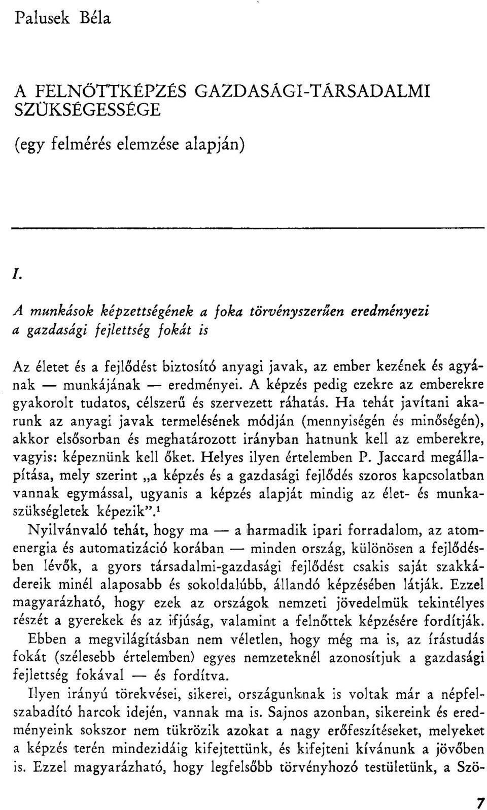 Ha tehát javítani akarunk az anyagi javak termelésének módján (mennyiségén és minőségén), akkor elsősorban és meghatározott irányban hatnunk kell az emberekre, vagyis: képeznünk kell őket.