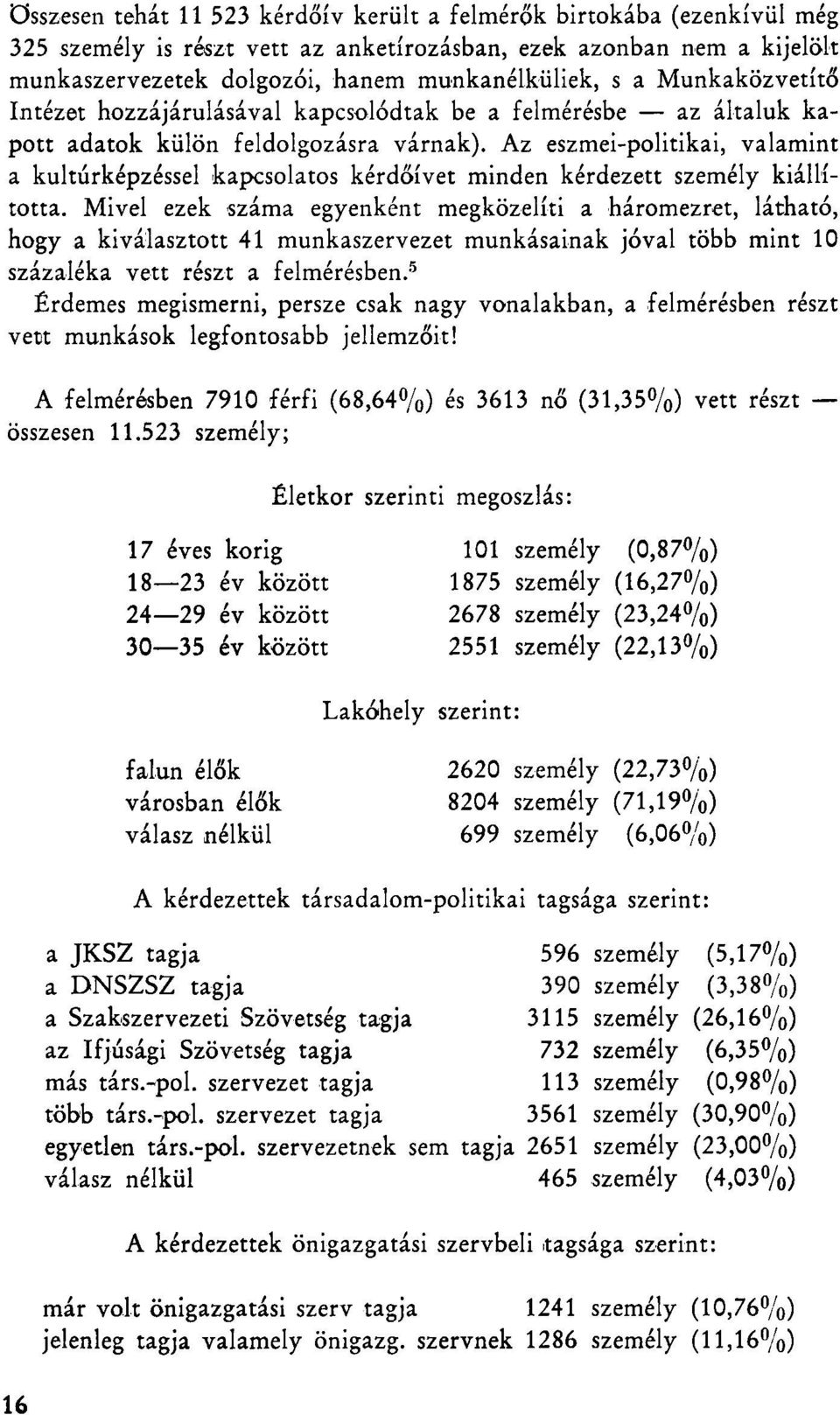 Az eszmei-politikai, valamint a kultúrképzéssel kapcsolatos kérdőívet minden kérdezett személy kiállította.