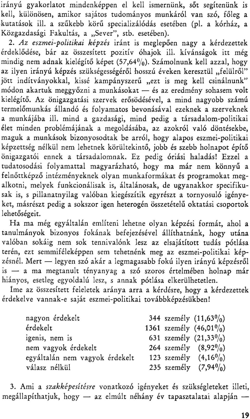 kívánságok itt még mindig nem adnak kielégítő képet (57,64%).