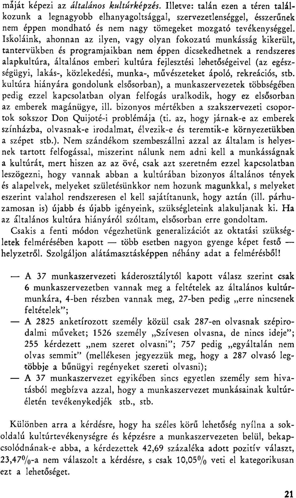 Iskoláink, ahonnan az ilyen, vagy olyan fokozatú munkásság kikerült, tantervükben és programjaikban nem éppen dicsekedhetnek a rendszeres alapkultúra, általános emberi kultúra fejlesztési
