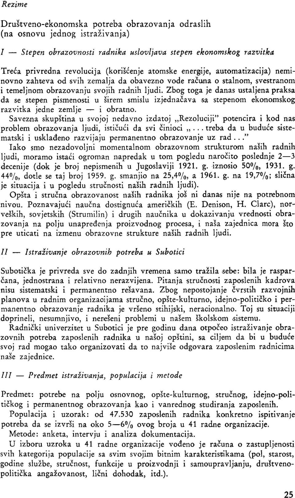 Zbog toga je danas ustaljena praksa da se stepen pismenosti u širem smislu izjednačava sa stepenom ekonomskog razvitka jedne zemlje i obratno.
