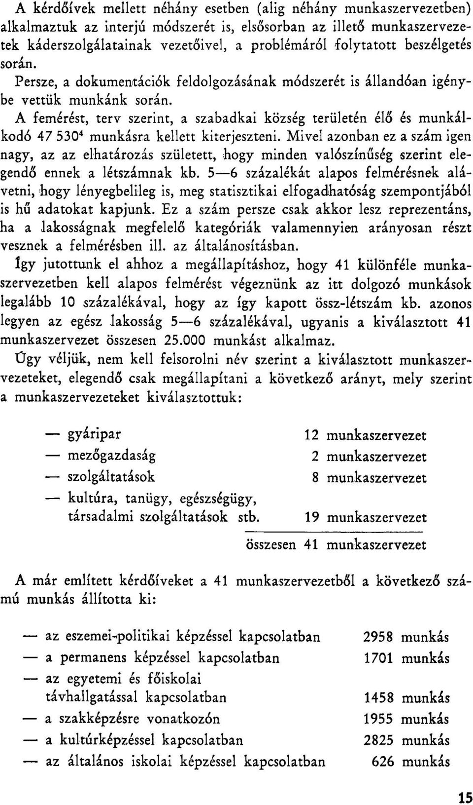 A femérést, terv szerint, a szabadkai község területén élő és munkálkodó 47 530 4 munkásra kellett kiterjeszteni.