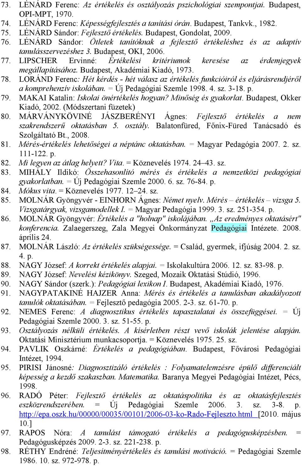 LIPSCHER Ervinné: Értékelési kritériumok keresése az érdemjegyek megállapításához. Budapest, Akadémiai Kiadó, 1973. 78.