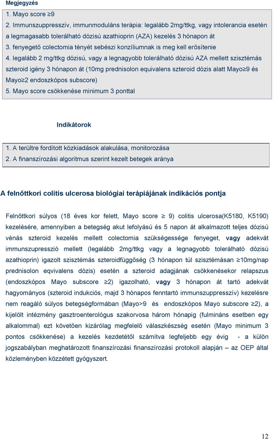 legalább 2 mg/ttkg dózisú, vagy a legnagyobb tolerálható dózisú AZA mellett szisztémás szteroid igény 3 hónapon át (10mg prednisolon equivalens szteroid dózis alatt Mayo 9 és Mayo 2 endoszkópos