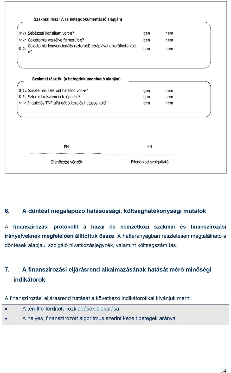 Szteroid reisztencia felépett-e? igen nem S13c. Indukciós TNF-alfa gátló kezelés hatásos volt? igen nem PH PH.... Ellenőrzést végzők Ellenőrzött szolgáltató 6.