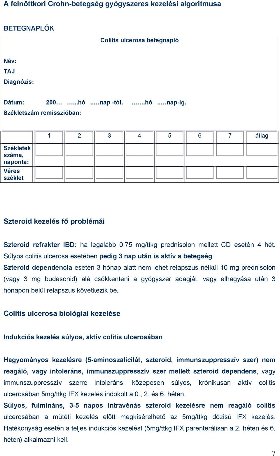 hét. Súlyos colitis ulcerosa esetében pedig 3 nap után is aktív a betegség.