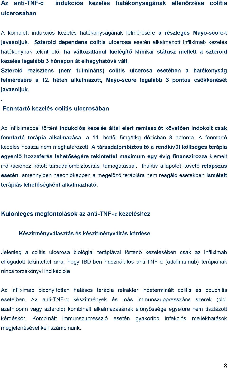 elhagyhatóvá vált. Szteroid rezisztens (nem fulmináns) colitis ulcerosa esetében a hatékonyság felmérésére a 12. héten alkalmazott, Mayo-score legalább 3 pontos csökkenését javasoljuk.