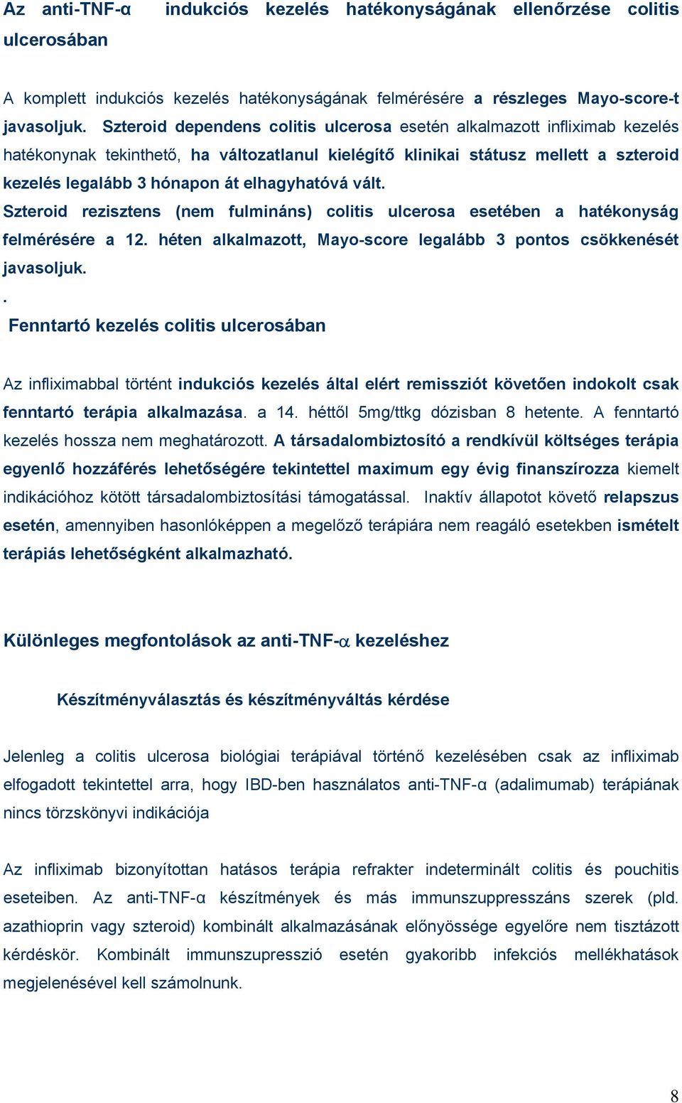 elhagyhatóvá vált. Szteroid rezisztens (nem fulmináns) colitis ulcerosa esetében a hatékonyság felmérésére a 12. héten alkalmazott, Mayo-score legalább 3 pontos csökkenését javasoljuk.