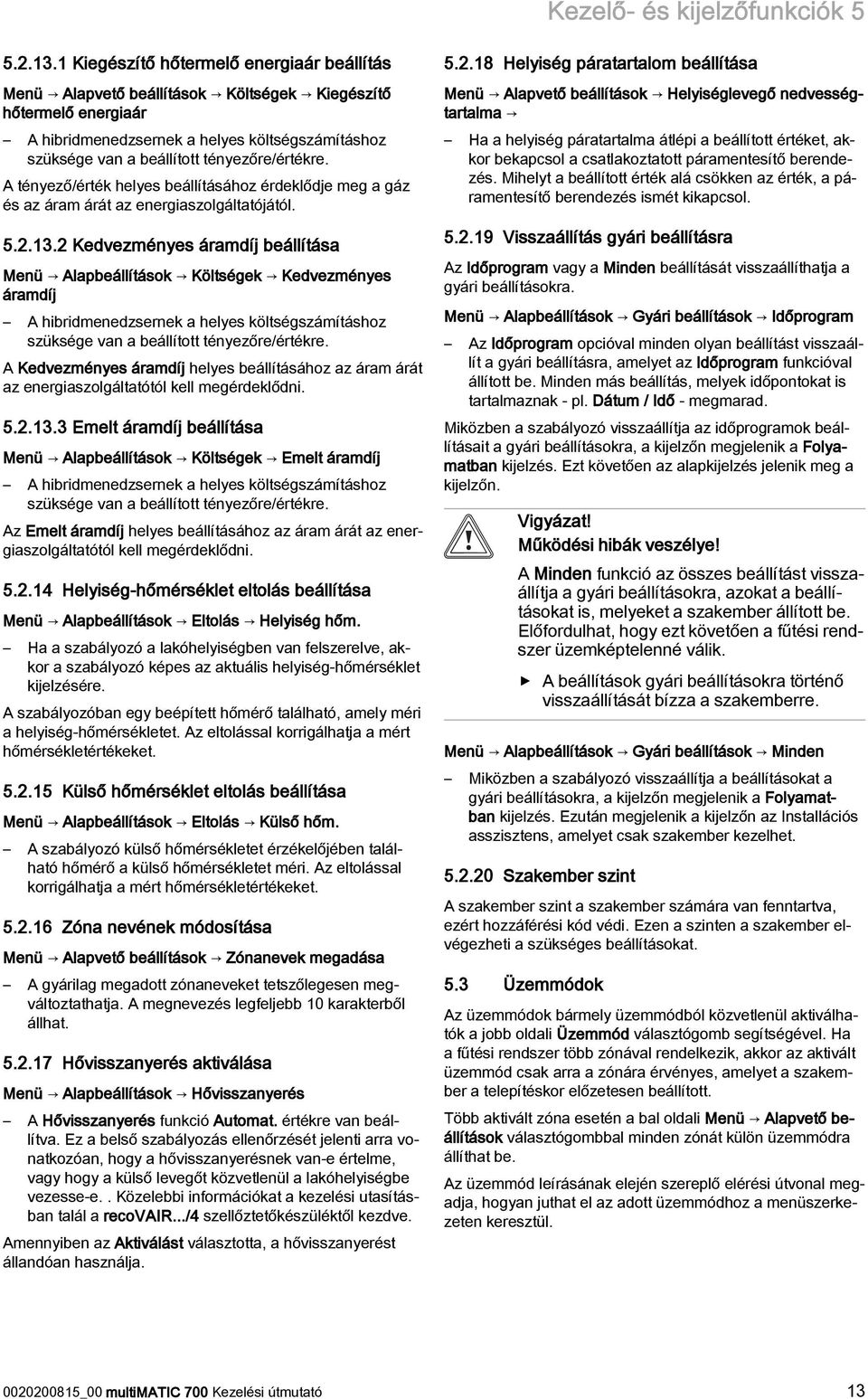 tényezőre/értékre. A tényező/érték helyes beállításához érdeklődje meg a gáz és az áram árát az energiaszolgáltatójától. 5.2.13.