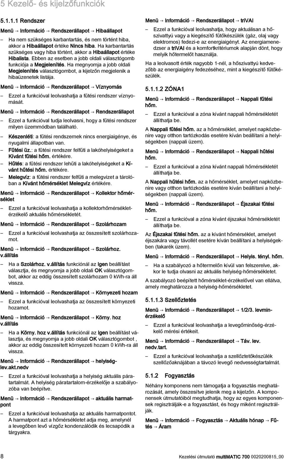 Ha megnyomja a jobb oldali Megjelenítés választógombot, a kijelzőn megjelenik a hibaüzenetek listája.