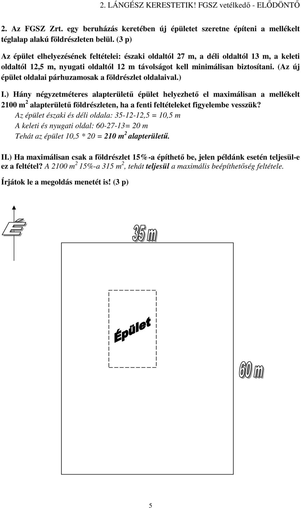 (Az új épület oldalai párhuzamosak a földrészlet oldalaival.) I.