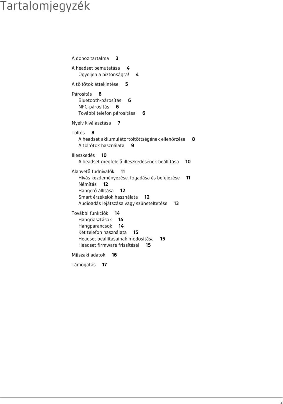 ellenőrzése 8 A töltőtok használata 9 Illeszkedés 10 A headset megfelelő illeszkedésének beállítása 10 Alapvető tudnivalók 11 Hívás kezdeményezése, fogadása és befejezése 11