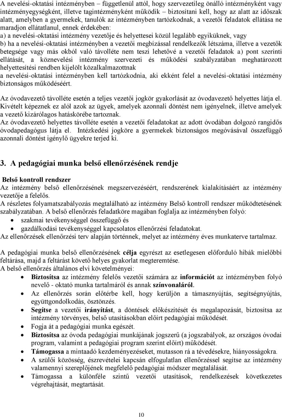 közül legalább egyiküknek, vagy b) ha a nevelési-oktatási intézményben a vezetői megbízással rendelkezők létszáma, illetve a vezetők betegsége vagy más okból való távolléte nem teszi lehetővé a