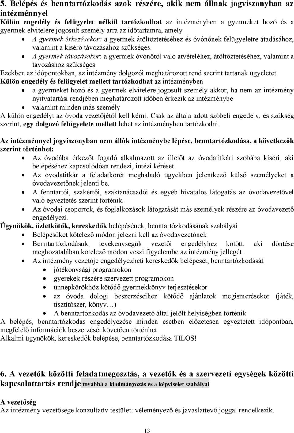 A gyermek távozásakor: a gyermek óvónőtől való átvételéhez, átöltöztetéséhez, valamint a távozáshoz szükséges.