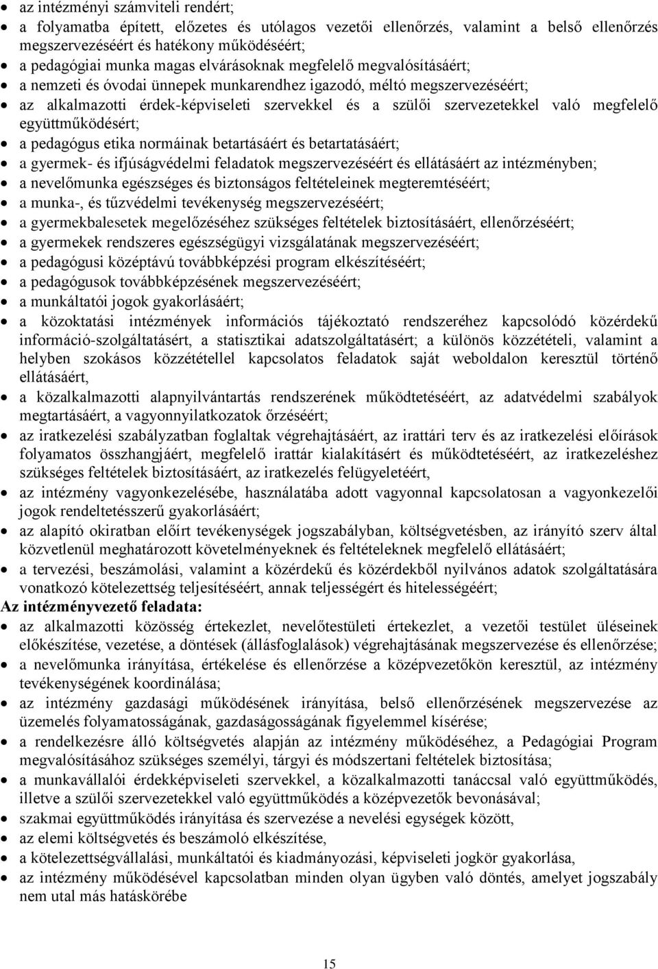 megfelelő együttműködésért; a pedagógus etika normáinak betartásáért és betartatásáért; a gyermek- és ifjúságvédelmi feladatok megszervezéséért és ellátásáért az intézményben; a nevelőmunka