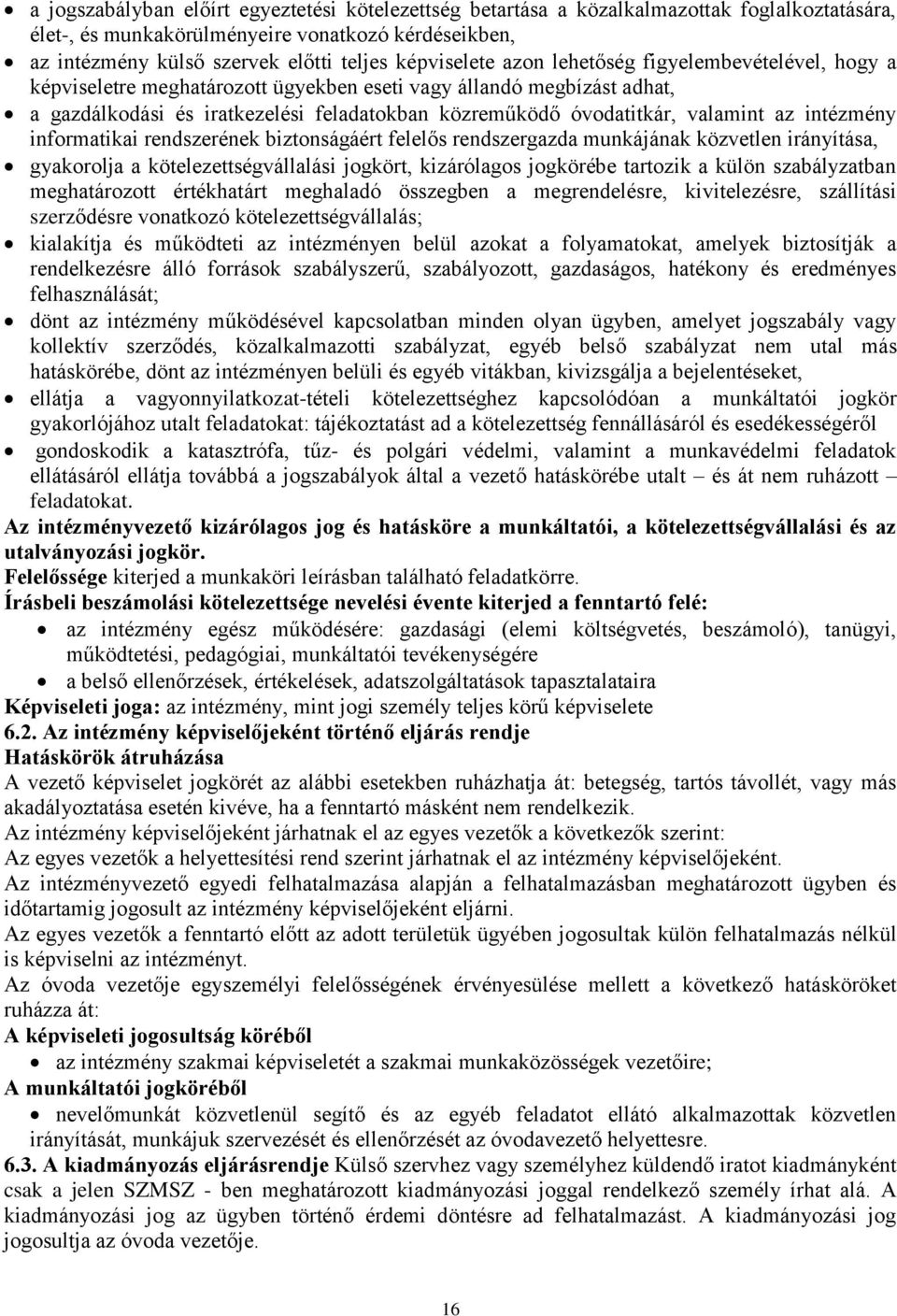 valamint az intézmény informatikai rendszerének biztonságáért felelős rendszergazda munkájának közvetlen irányítása, gyakorolja a kötelezettségvállalási jogkört, kizárólagos jogkörébe tartozik a