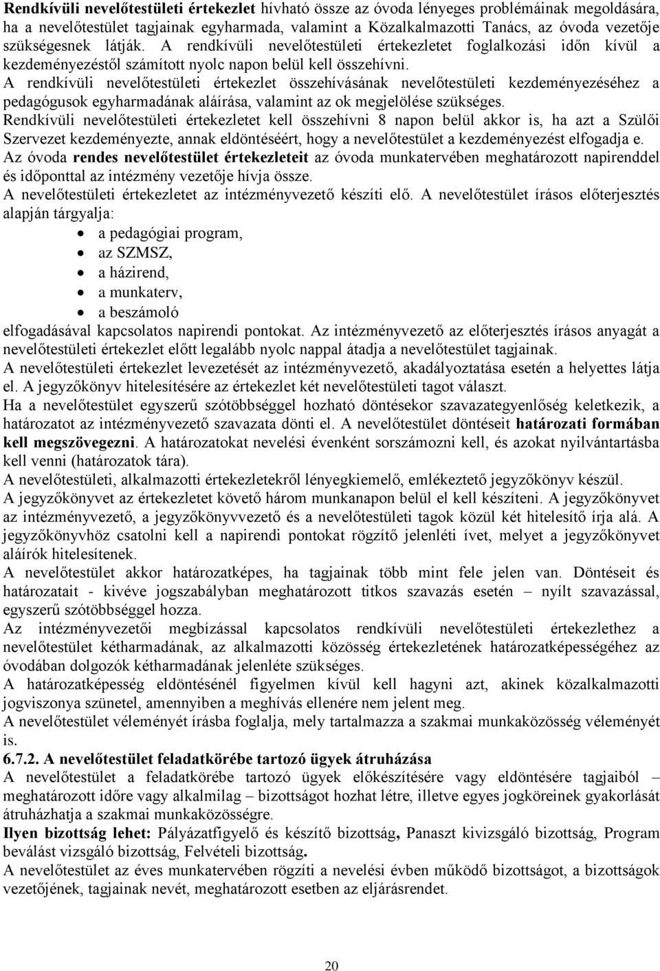 A rendkívüli nevelőtestületi értekezlet összehívásának nevelőtestületi kezdeményezéséhez a pedagógusok egyharmadának aláírása, valamint az ok megjelölése szükséges.