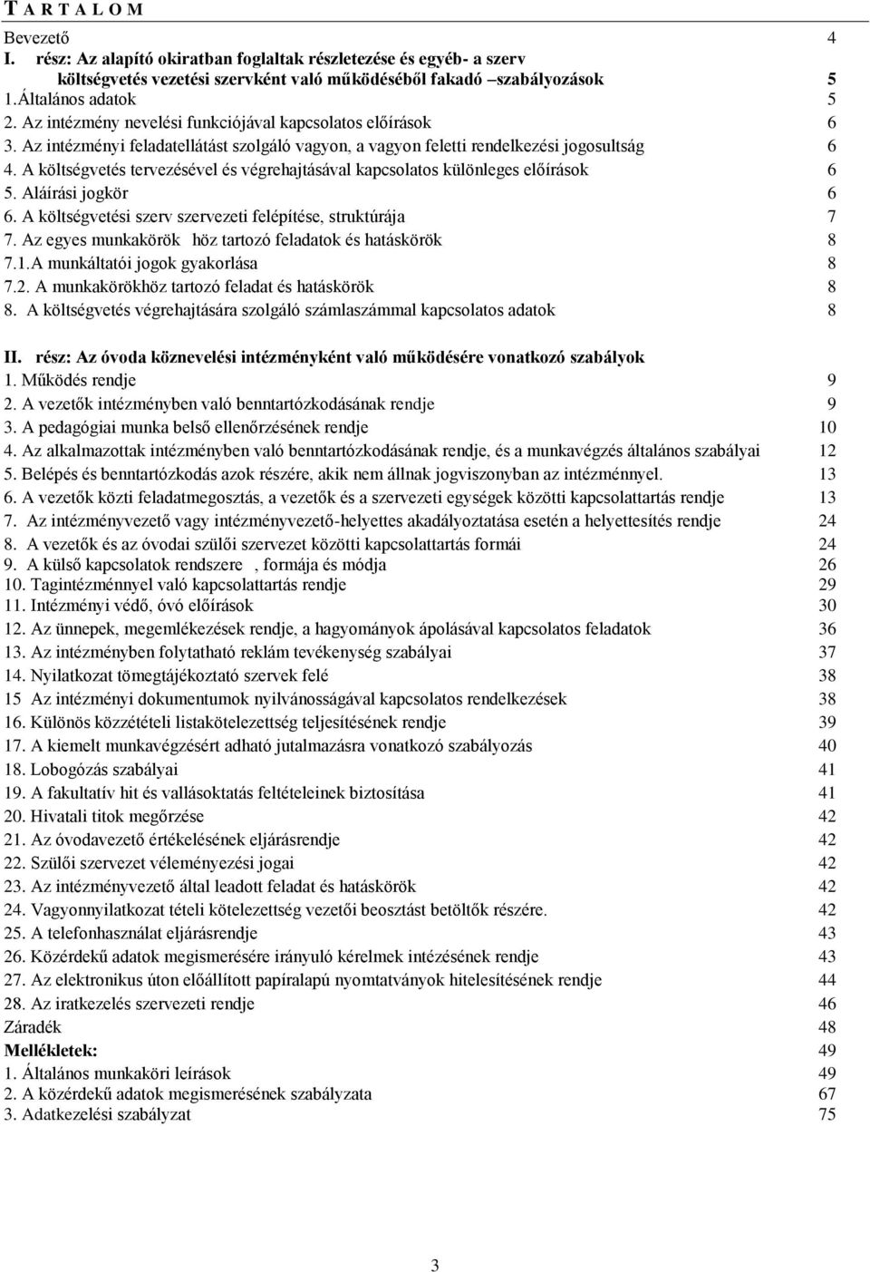 A költségvetés tervezésével és végrehajtásával kapcsolatos különleges előírások 6 5. Aláírási jogkör 6 6. A költségvetési szerv szervezeti felépítése, struktúrája 7 7.