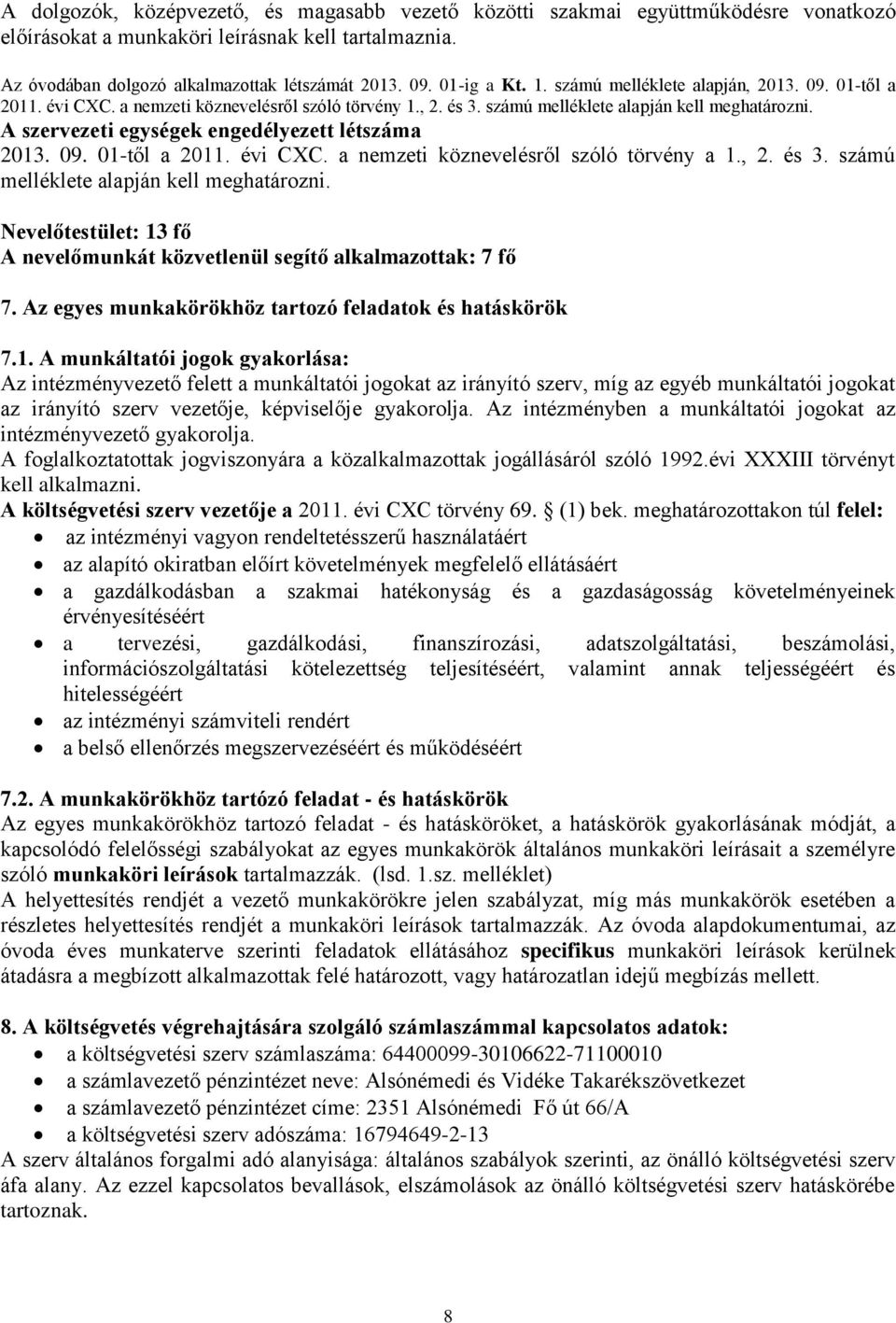 A szervezeti egységek engedélyezett létszáma 2013. 09. 01-től a 2011. évi CXC. a nemzeti köznevelésről szóló törvény a 1., 2. és 3. számú melléklete alapján kell meghatározni.