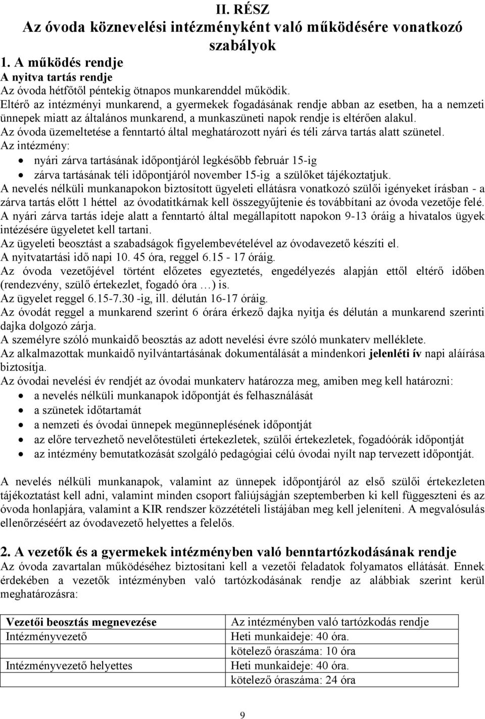 Az óvoda üzemeltetése a fenntartó által meghatározott nyári és téli zárva tartás alatt szünetel.