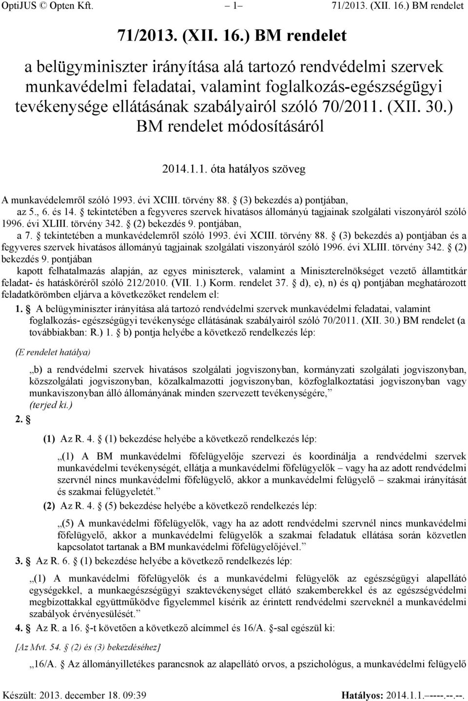 ) BM rendelet a belügyminiszter irányítása alá tartozó rendvédelmi szervek munkavédelmi feladatai, valamint foglalkozás-egészségügyi tevékenysége ellátásának szabályairól szóló 70/2011. (XII. 30.