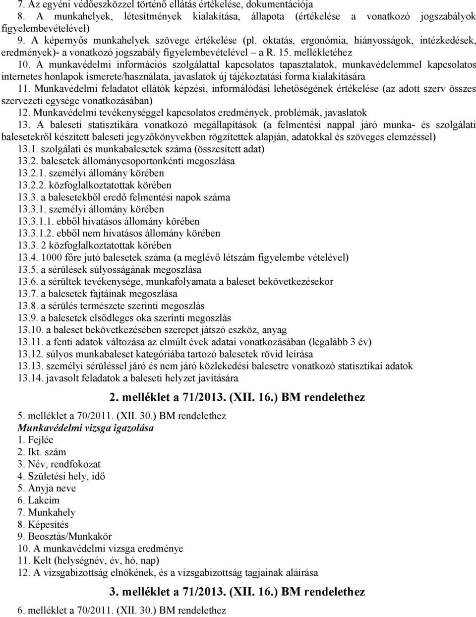 A munkavédelmi információs szolgálattal kapcsolatos tapasztalatok, munkavédelemmel kapcsolatos internetes honlapok ismerete/használata, javaslatok új tájékoztatási forma kialakítására 11.