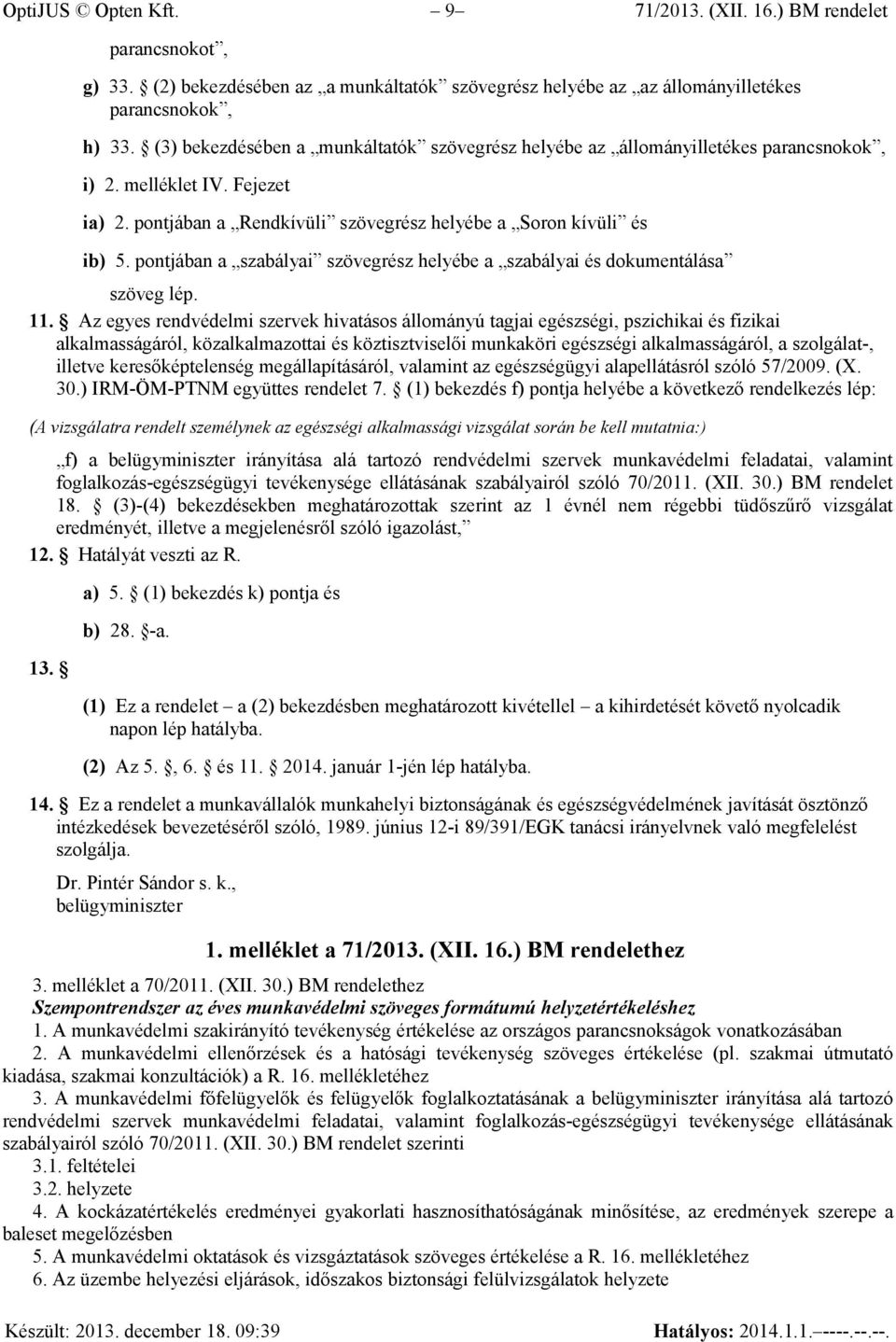 pontjában a szabályai szövegrész helyébe a szabályai és dokumentálása szöveg lép. 11.