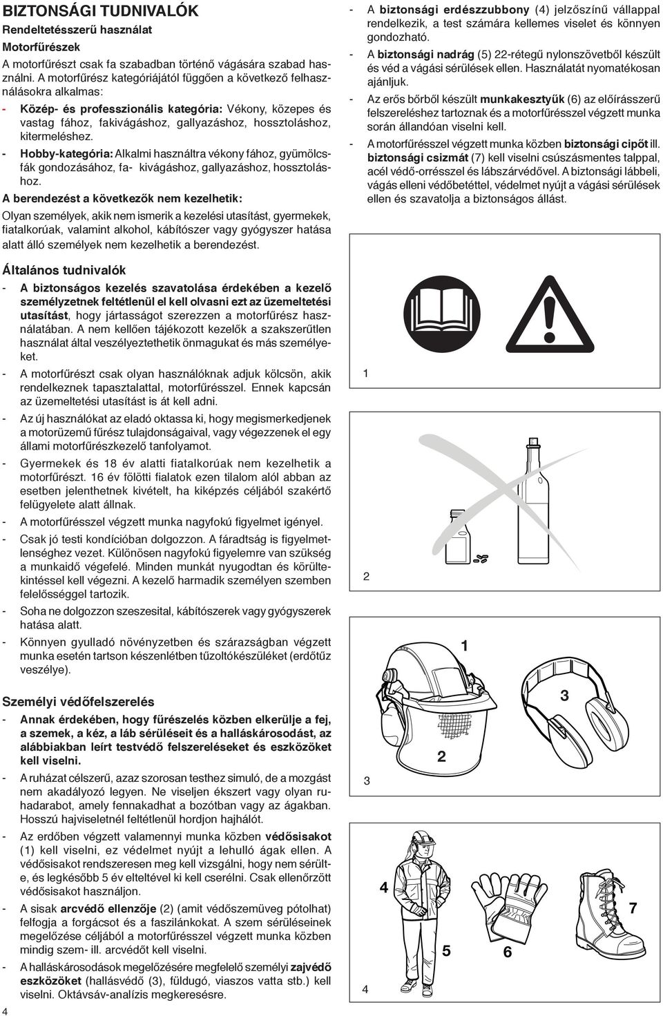 kitermeléshez. - Hobby-kategória: Alkalmi használtra vékony fához, gyümölcsfák gondozásához, fa- kivágáshoz, gallyazáshoz, hossztoláshoz.