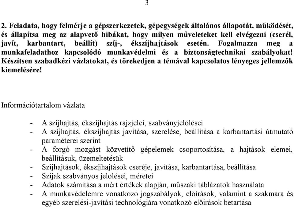 Készítsen szabadkézi vázlatokat, és törekedjen a témával kapcsolatos lényeges jellemzők kiemelésére!