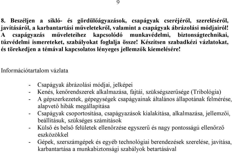 Készítsen szabadkézi vázlatokat, és törekedjen a témával kapcsolatos lényeges jellemzők kiemelésére!