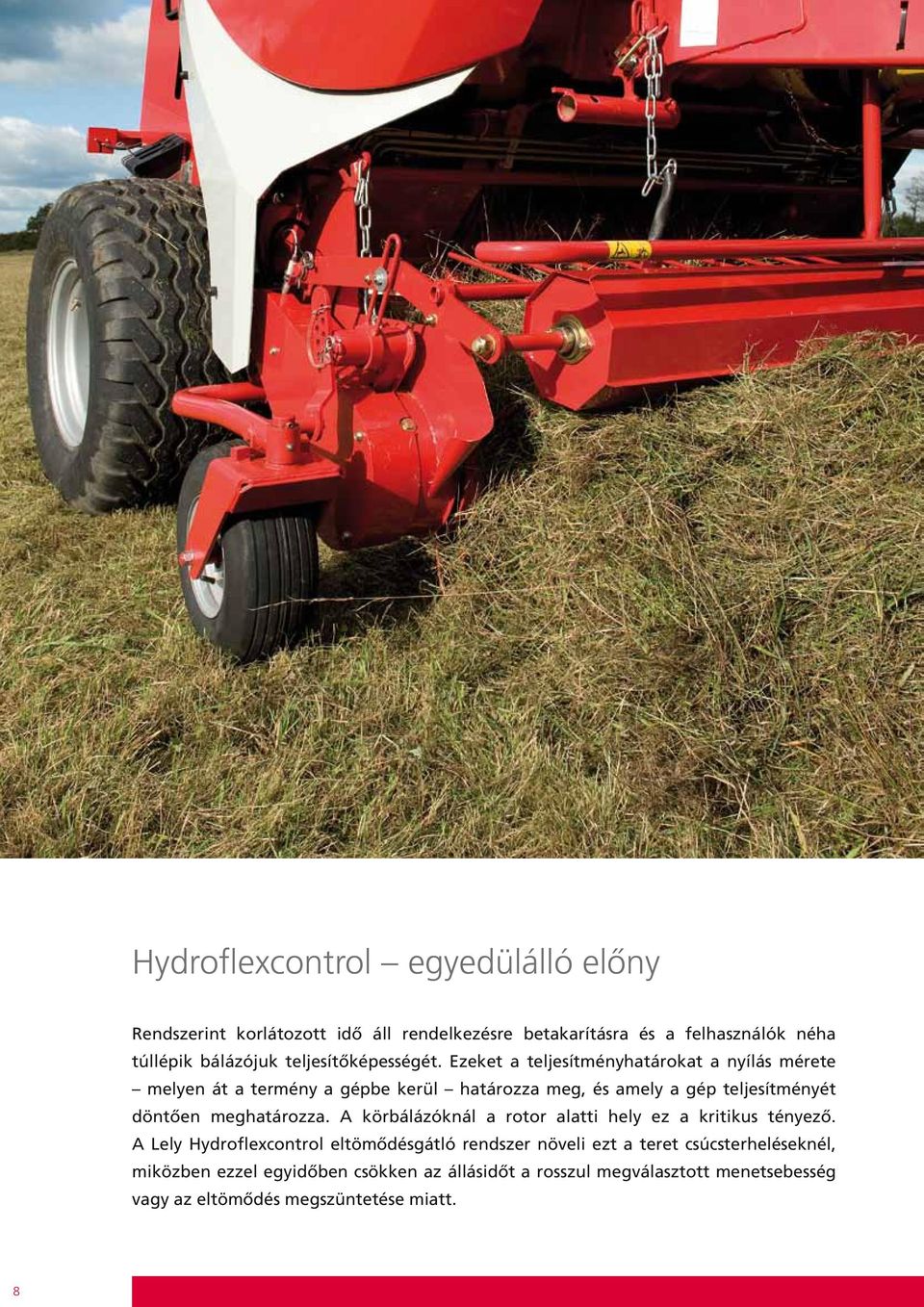 Ezeket a teljesítményhatárokat a nyílás mérete melyen át a termény a gépbe kerül határozza meg, és amely a gép teljesítményét döntően