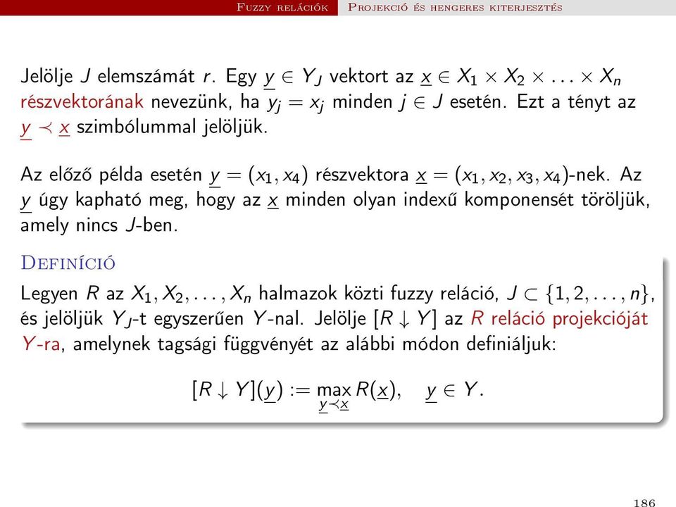 Az előző példa esetén y = (x 1, x 4 ) részvektora x = (x 1, x 2, x 3, x 4 )-nek.