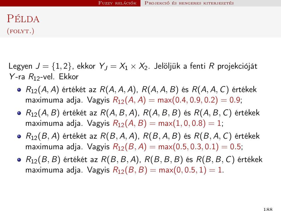 9; R 12 (A, B) értékét az R(A, B, A), R(A, B, B) és R(A, B, C) értékek maximuma adja. Vagyis R 12 (A, B) = max(1, 0, 0.