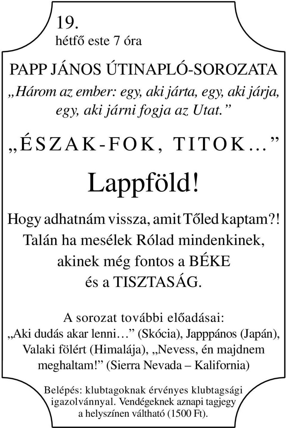 ! Talán ha mesélek Rólad mindenkinek, akinek még fontos a BÉKE és a TISZTASÁG.