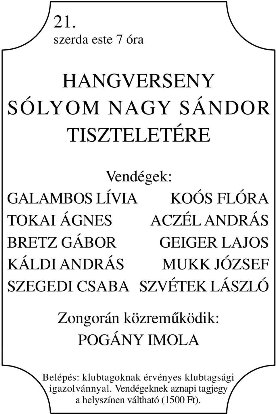 JÓZSEF SZEGEDI CSABA SZVÉTEK LÁSZLÓ Zongorán közreműködik: POGÁNY IMOLA Belépés: