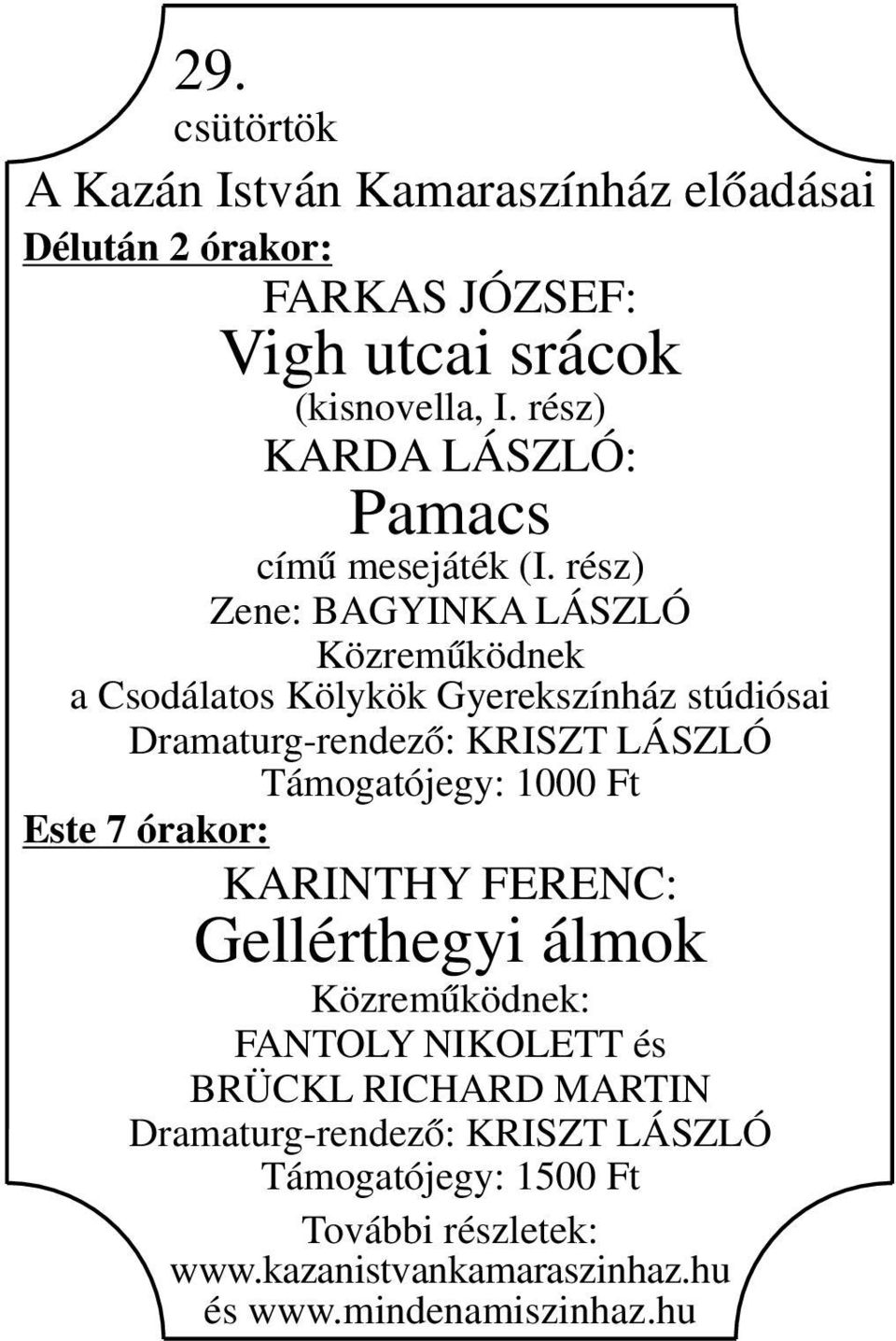 rész) Zene: BAGYINKA LÁSZLÓ Közreműködnek a Csodálatos Kölykök Gyerekszínház stúdiósai Dramaturg-rendező: KRISZT LÁSZLÓ Támogatójegy:
