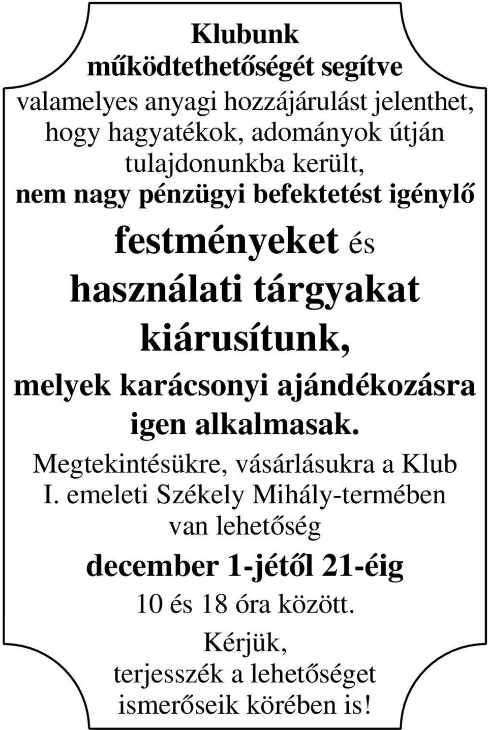 melyek karácsonyi ajándékozásra igen alkalmasak. Megtekintésükre, vásárlásukra a Klub I.