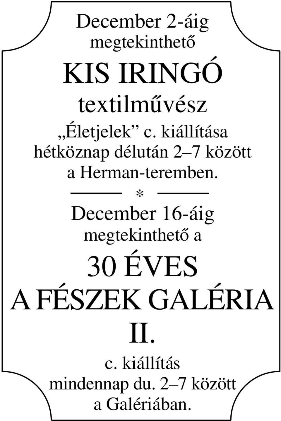 kiállítása hétköznap délután 2 7 között a Herman-teremben.