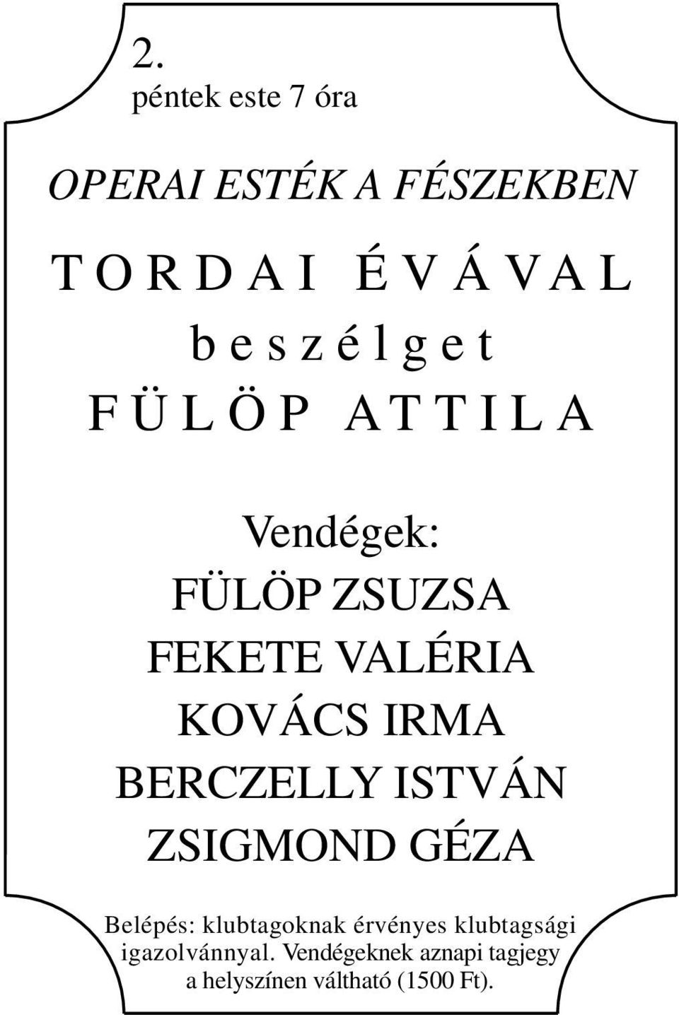 IRMA BERCZELLY ISTVÁN ZSIGMOND GÉZA Belépés: klubtagoknak érvényes