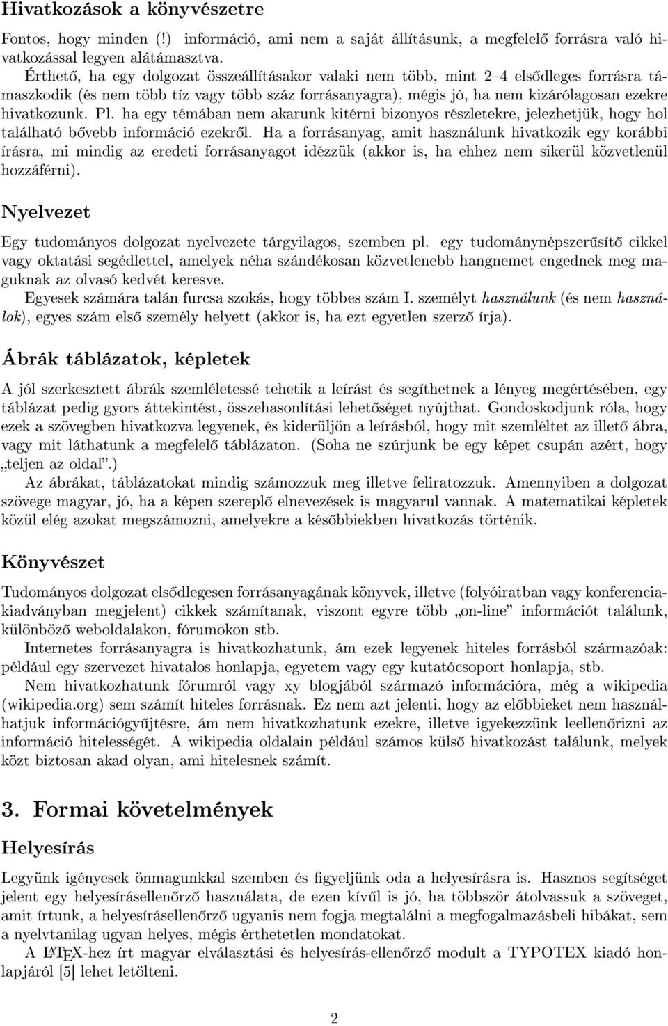 ha egy témában nem akarunk kitérni bizonyos részletekre, jelezhetjük, hogy hol található b vebb információ ezekr l.