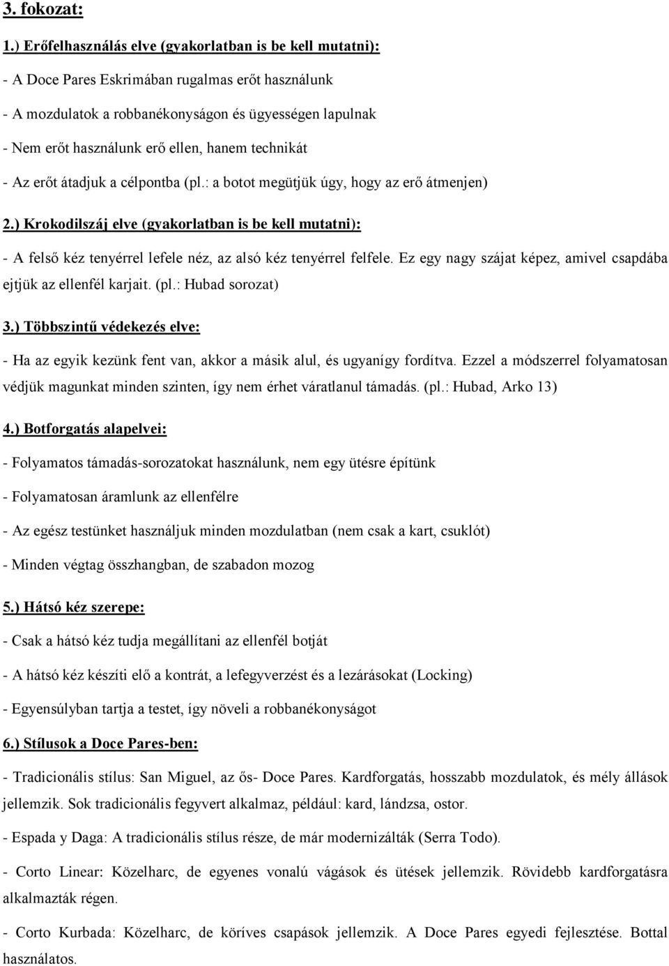 hanem technikát - Az erőt átadjuk a célpontba (pl.: a botot megütjük úgy, hogy az erő átmenjen) 2.