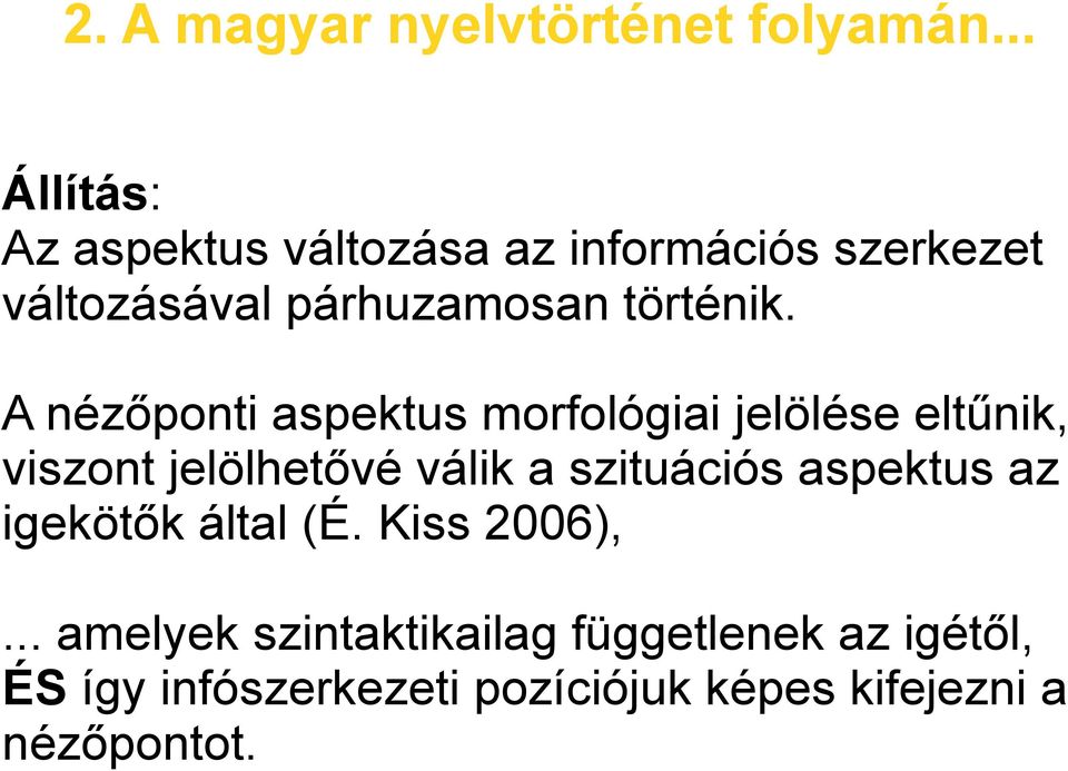 A nézőponti aspektus morfológiai jelölése eltűnik, viszont jelölhetővé válik a szituációs