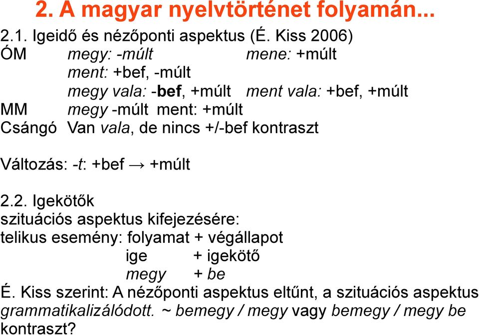 Csángó Van vala, de nincs +/-bef kontraszt Változás: -t: +bef +múlt 2.