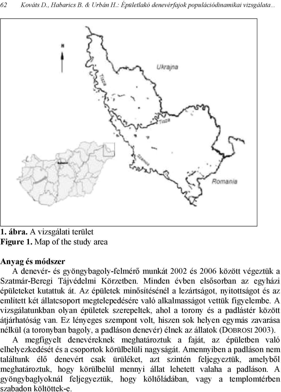 Minden évben elsősorban az egyházi épületeket kutattuk át. Az épületek minősítésénél a lezártságot, nyitottságot és az említett két állatcsoport megtelepedésére való alkalmasságot vettük figyelembe.