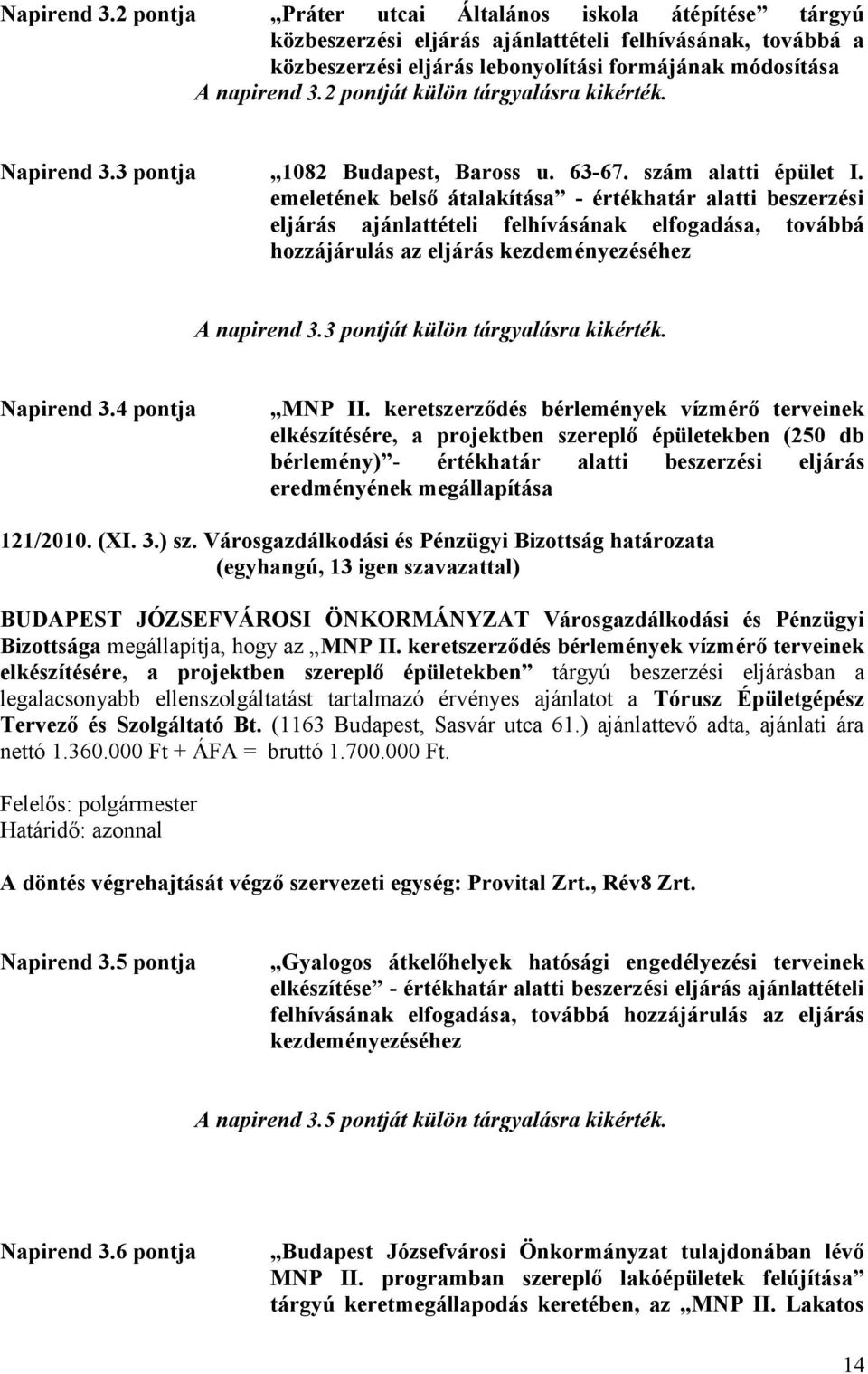 emeletének belső átalakítása - értékhatár alatti beszerzési eljárás ajánlattételi felhívásának elfogadása, továbbá hozzájárulás az eljárás kezdeményezéséhez A napirend 3.