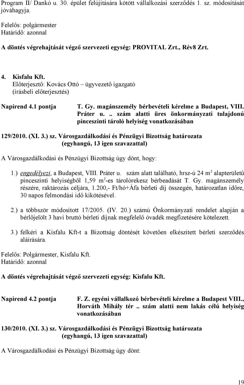 .. szám alatti üres önkormányzati tulajdonú pinceszinti tároló helyiség vonatkozásában 129/2010. (XI. 3.) sz.